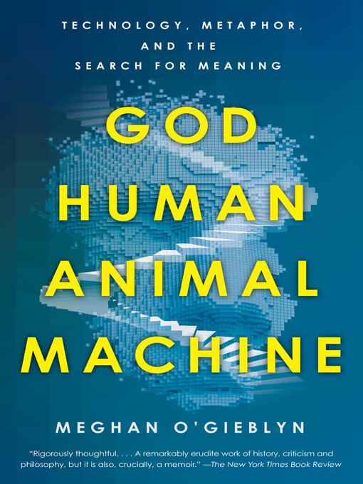 Title details for God, Human, Animal, Machine by Meghan O'Gieblyn - Available